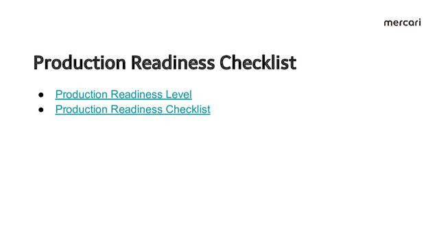 Production Readiness Checklist 
● Production Readiness Level
● Production Readiness Checklist
