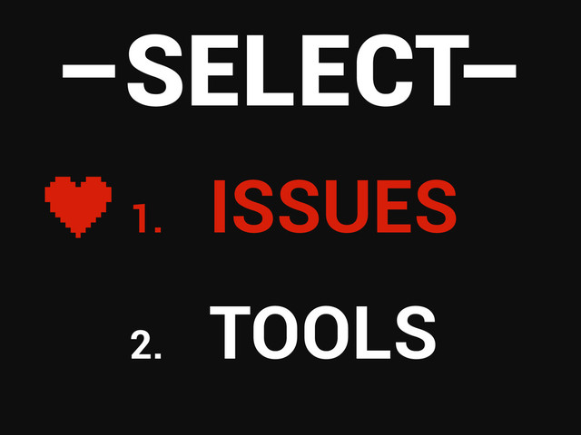 1.
ISSUES
2.
TOOLS
–SELECT–
