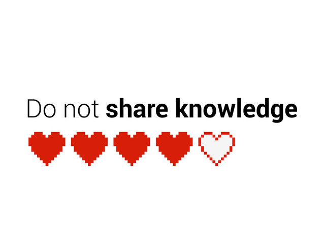 Do not share knowledge
