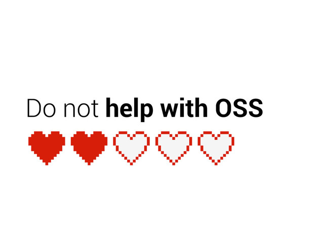 Do not help with OSS
