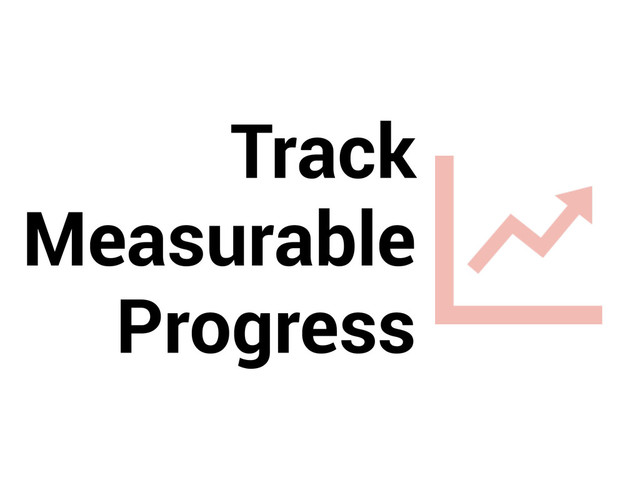 Track 
Measurable
Progress
