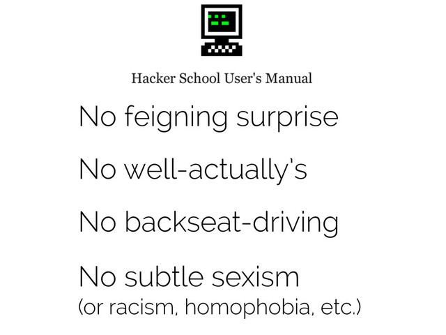 No feigning surprise
No well-actually’s
No backseat-driving
No subtle sexism
(or racism, homophobia, etc.)
