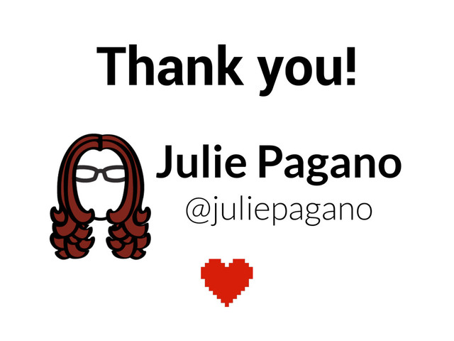 Julie Pagano
@juliepagano
Thank you!
