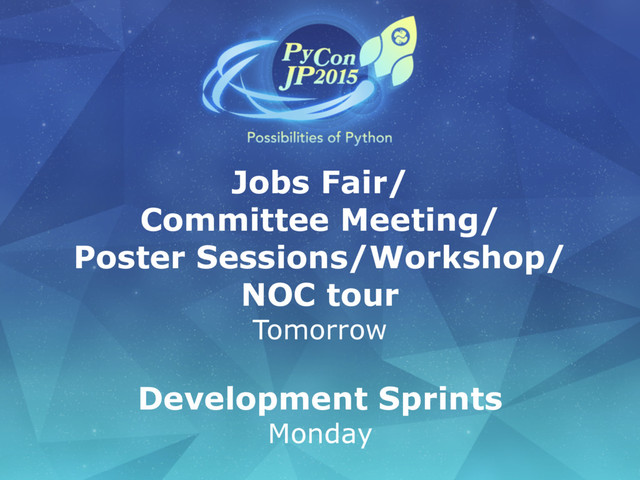 Jobs Fair/
Committee Meeting/
Poster Sessions/Workshop/
NOC tour
Tomorrow
Development Sprints
Monday
