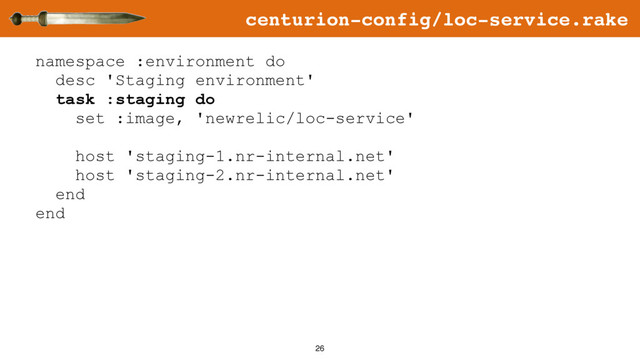 26
namespace :environment do
desc 'Staging environment'
task :staging do
set :image, 'newrelic/loc-service'
host 'staging-1.nr-internal.net'
host 'staging-2.nr-internal.net'
end
end
centurion-config/loc-service.rake
