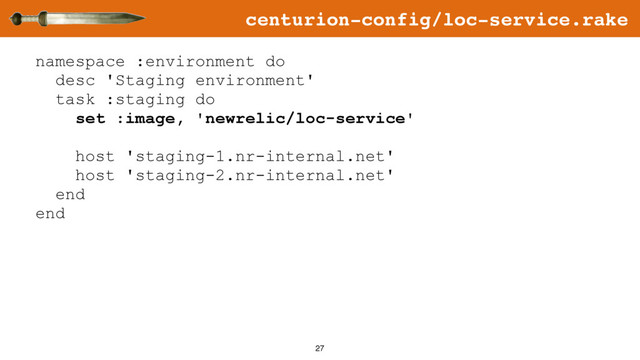 27
namespace :environment do
desc 'Staging environment'
task :staging do
set :image, 'newrelic/loc-service'
host 'staging-1.nr-internal.net'
host 'staging-2.nr-internal.net'
end
end
centurion-config/loc-service.rake
