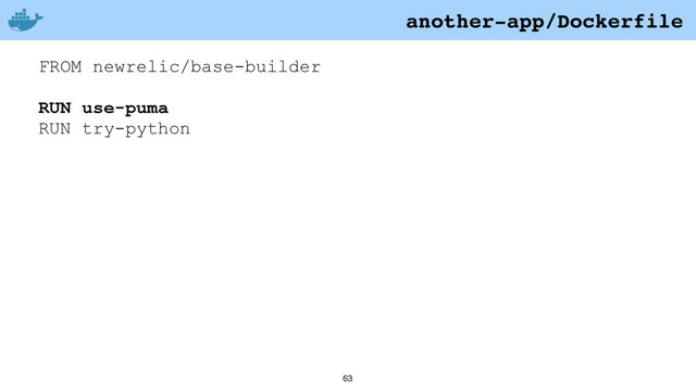 63
FROM newrelic/base-builder
RUN use-puma
RUN try-python
another-app/Dockerfile
