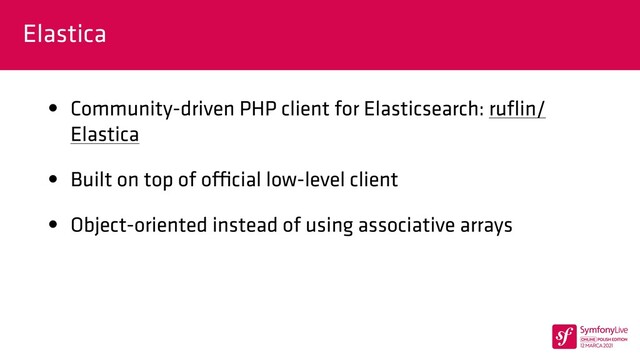 Elastica
• Community-driven PHP client for Elasticsearch: ru
fl
in/
Elastica


• Built on top of o
ffi
cial low-level client


• Object-oriented instead of using associative arrays
