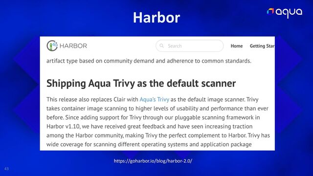 Harbor
43
https://goharbor.io/blog/harbor-2.0/
