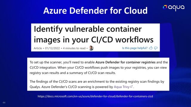 44
Azure Defender for Cloud
https://docs.microsoft.com/en-us/azure/defender-for-cloud/defender-for-containers-cicd
