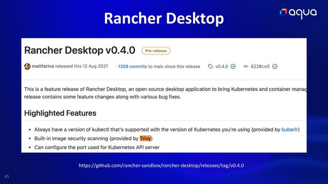 45
Rancher Desktop
https://github.com/rancher-sandbox/rancher-desktop/releases/tag/v0.4.0
