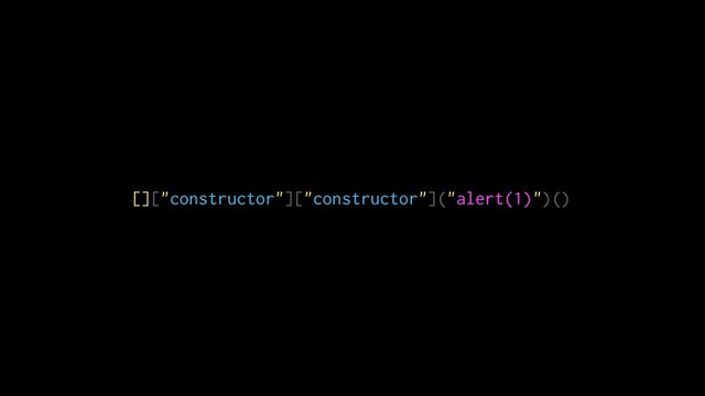 []["constructor"]["constructor"]("alert(1)")()

