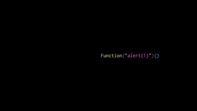 Function("alert(1)")()
