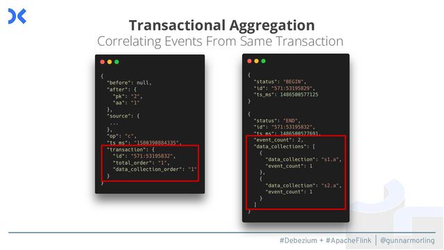 #Debezium + #ApacheFlink | @gunnarmorling
Transactional Aggregation
Correlating Events From Same Transaction
