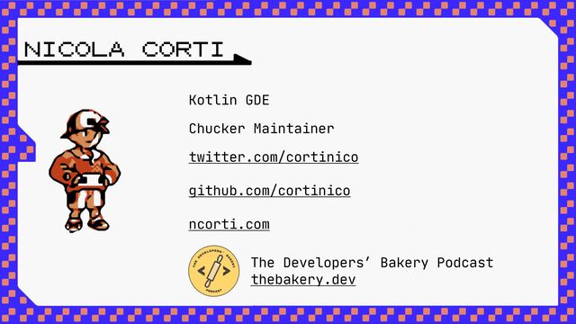 NICOLA CORTI
Kotlin GDE

Chucker Maintainer

twitter.com/cortinico
github.com/cortinico
ncorti.com
The Developers’ Bakery Podcast
thebakery.dev

