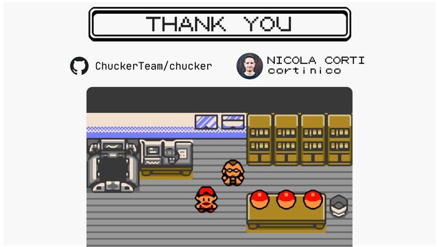 THANK YOU
NICOLA CORTI
cortinico
ChuckerTeam/chucker
