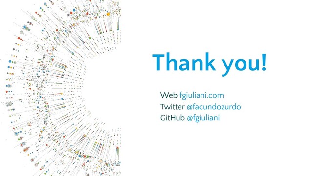 Thank you!
Web fgiuliani.com
Twitter @facundozurdo
GitHub @fgiuliani

