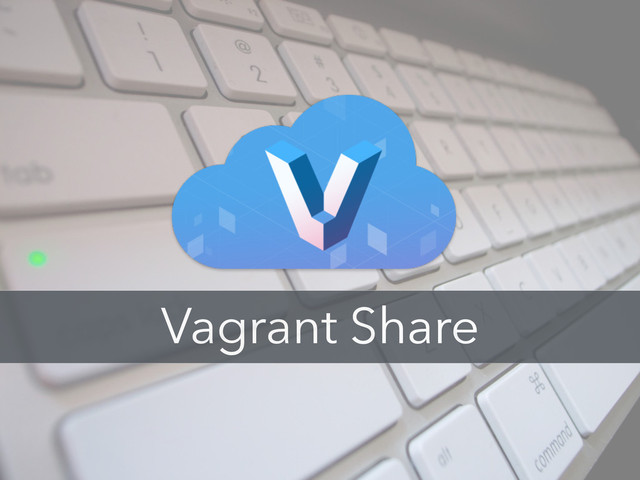 Vagrant Share
