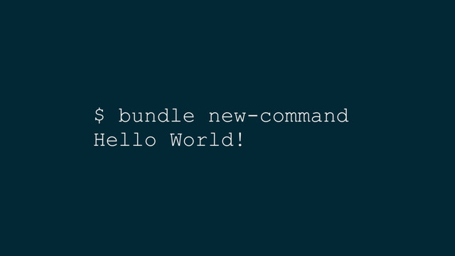 $ bundle new-command
Hello World!

