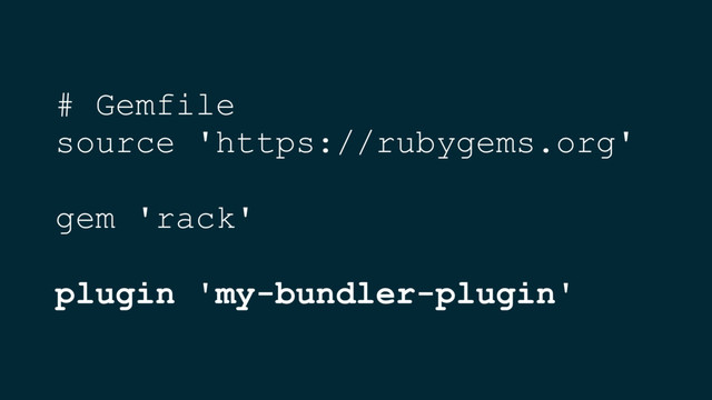 # Gemfile
source 'https://rubygems.org'
gem 'rack'
plugin 'my-bundler-plugin'
