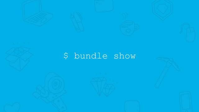 $ bundle show
