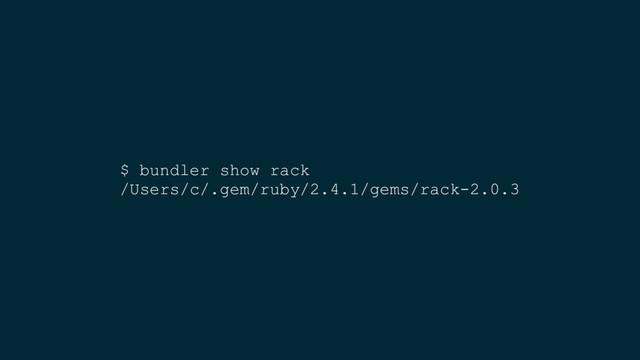 $ bundler show rack
/Users/c/.gem/ruby/2.4.1/gems/rack-2.0.3
