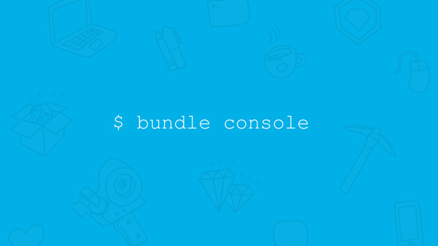 $ bundle console
