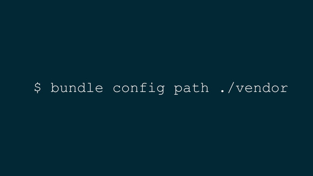 $ bundle config path ./vendor
