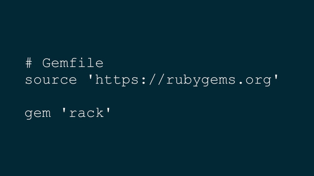 # Gemfile
source 'https://rubygems.org'
gem 'rack'
