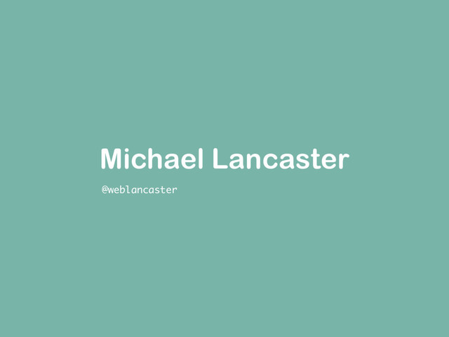 Michael Lancaster
@weblancaster
