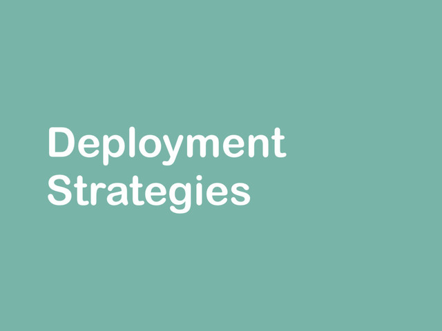 Deployment
Strategies
