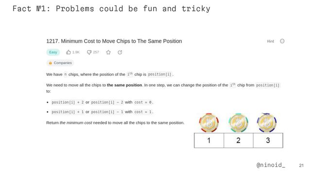 21
@ninoid_
Fact №1: Problems could be fun and tricky
