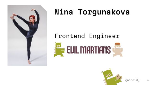 9
@ninoid_
Nina Torgunakova
Frontend Engineer
