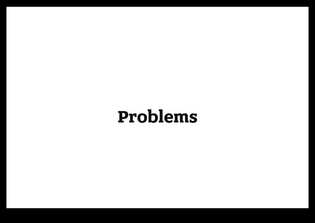 Problems
Problems
