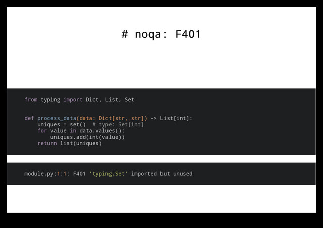 # noqa: F401
# noqa: F401
from typing import Dict, List, Set
def process_data(data: Dict[str, str]) -> List[int]:
uniques = set() # type: Set[int]
for value in data.values():
uniques.add(int(value))
return list(uniques)
module.py:1:1: F401 'typing.Set' imported but unused
