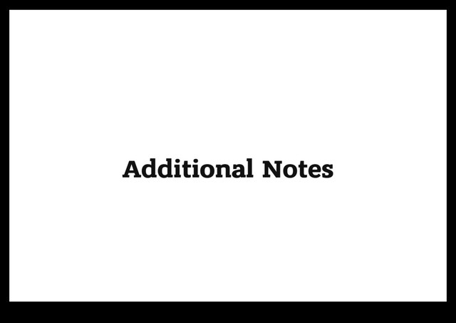 Additional Notes
Additional Notes
