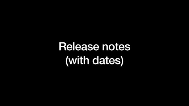 Release notes


(with dates)
