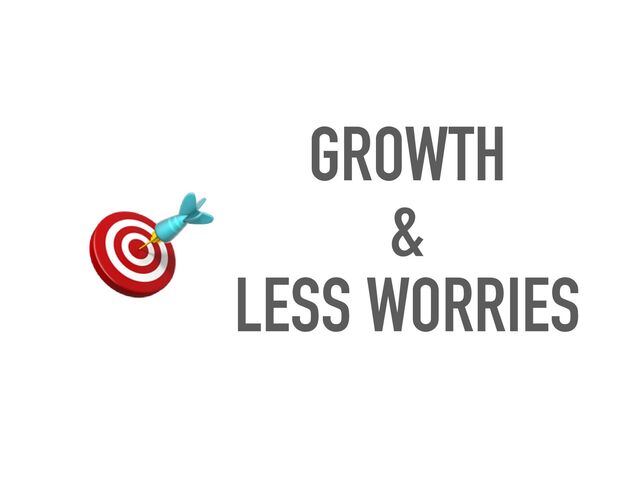 GROWTH
 
&


LESS WORRIES
🎯
