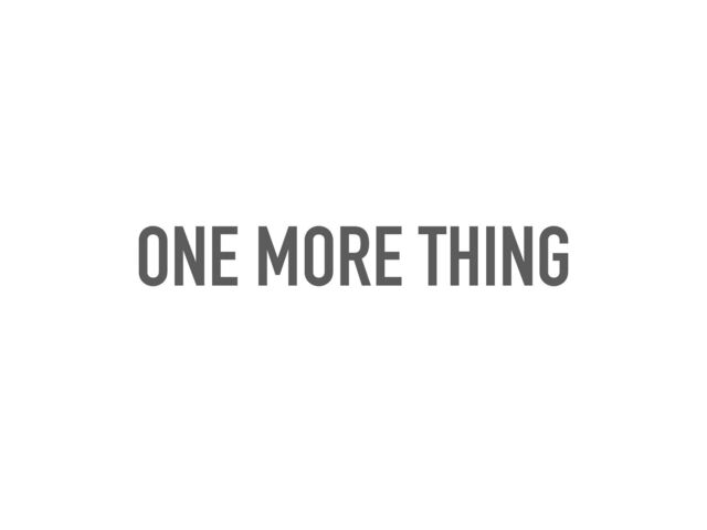 ONE MORE THING
