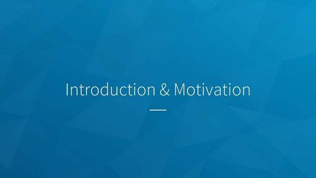 Introduction & Motivation

