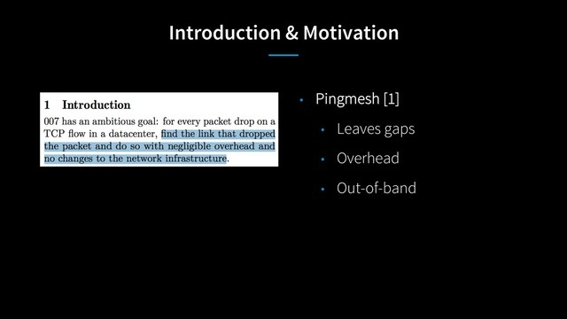 Introduction & Motivation
• Pingmesh [1]
• Leaves gaps
• Overhead
• Out-of-band
