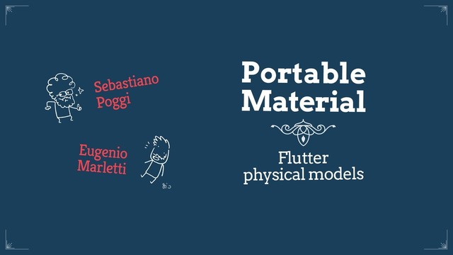 Sebastiano
Poggi
Eugenio
Marletti
Portable
Material
Flutter
physical models
