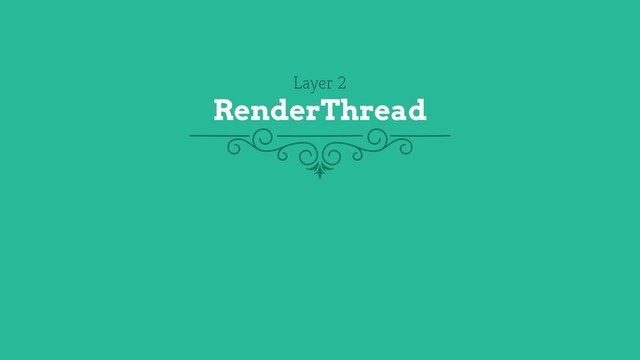 Layer 2
RenderThread
