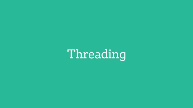 Threading
