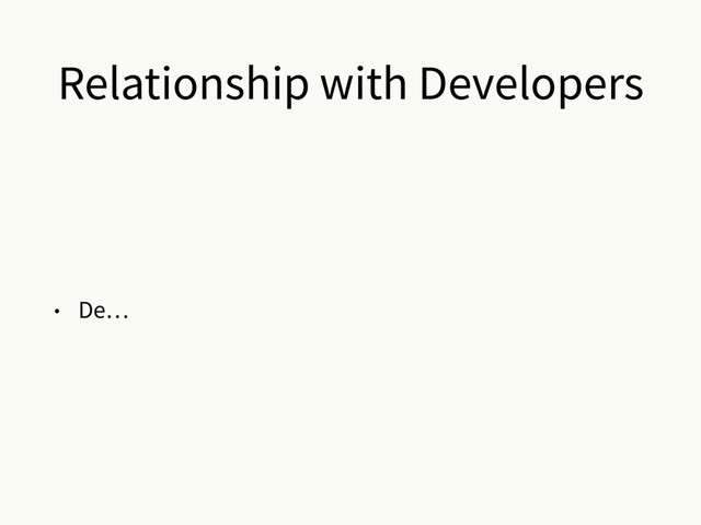 Relationship with Developers
• De…
