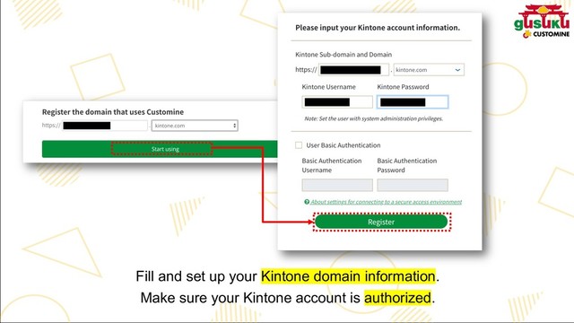 Fill and set up your Kintone domain information.
Make sure your Kintone account is authorized.
