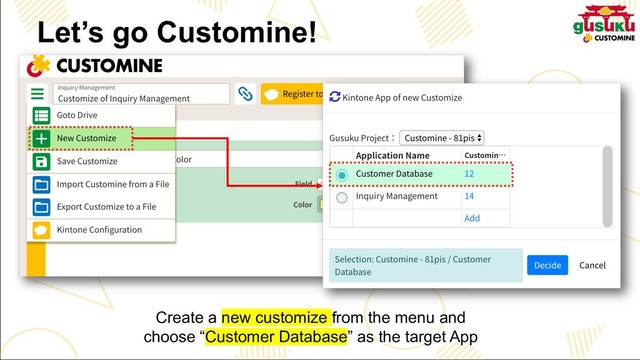 Create a new customize from the menu and
choose “Customer Database” as the target App
Let’s go Customine!
