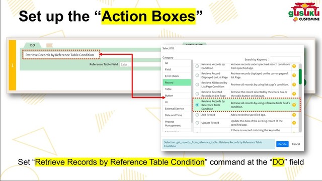 Set up the “Action Boxes”
Set “Retrieve Records by Reference Table Condition” command at the “DO” field
