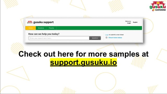 Check out here for more samples at
support.gusuku.io
