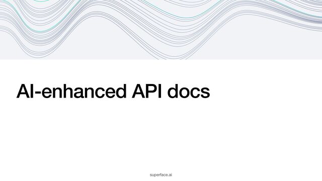 AI-enhanced API docs
superface.ai
